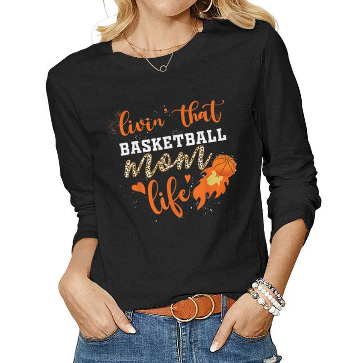Basketball Mom Livin That Basketball Mom Life Women Long Sleeve T-shirt