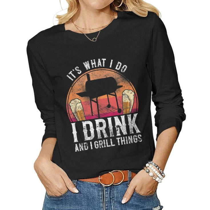 Bbq Smoker Its What I Do I Drink And Grill Things Beer Women Long Sleeve T-shirt