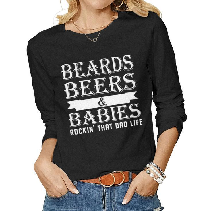 Beards Beers & Babies Rockin That Dad Life Fathers Day   Women Graphic Long Sleeve T-shirt