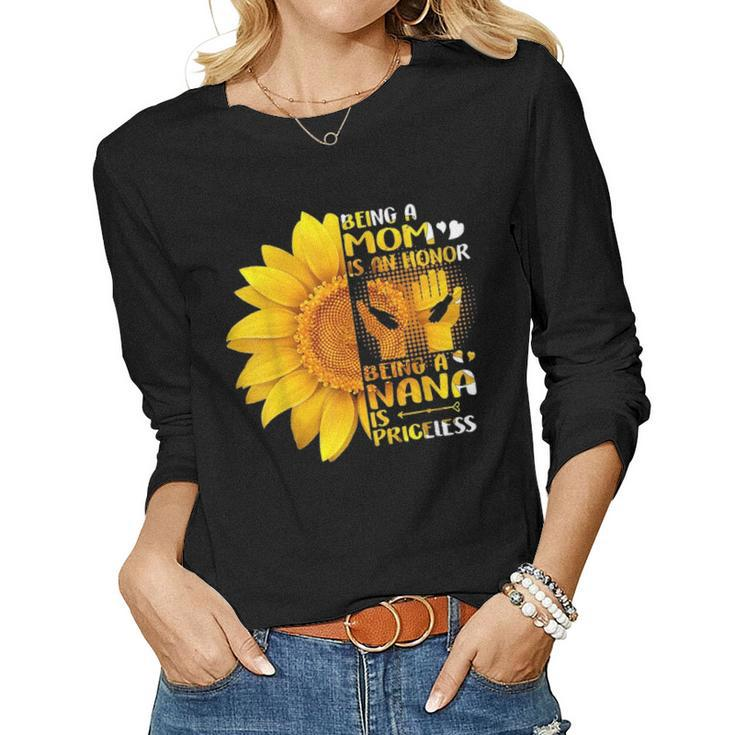 Being A Mom Is An Honor Being A Nana Is Priceless Sunflower 2871 Women Graphic Long Sleeve T-shirt