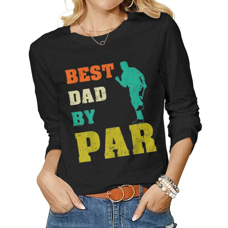 Best Dad By Par  Dad Fathers Day Gift From Son Daughter Women Graphic Long Sleeve T-shirt