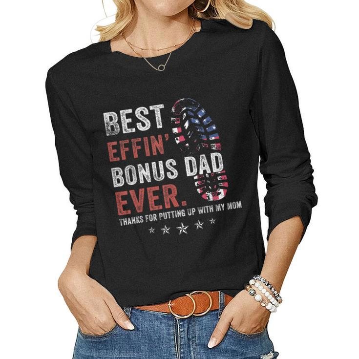 Best Effin’ Bonus Dad Ever Thanks For Putting Up With My Mom Women Long Sleeve T-shirt