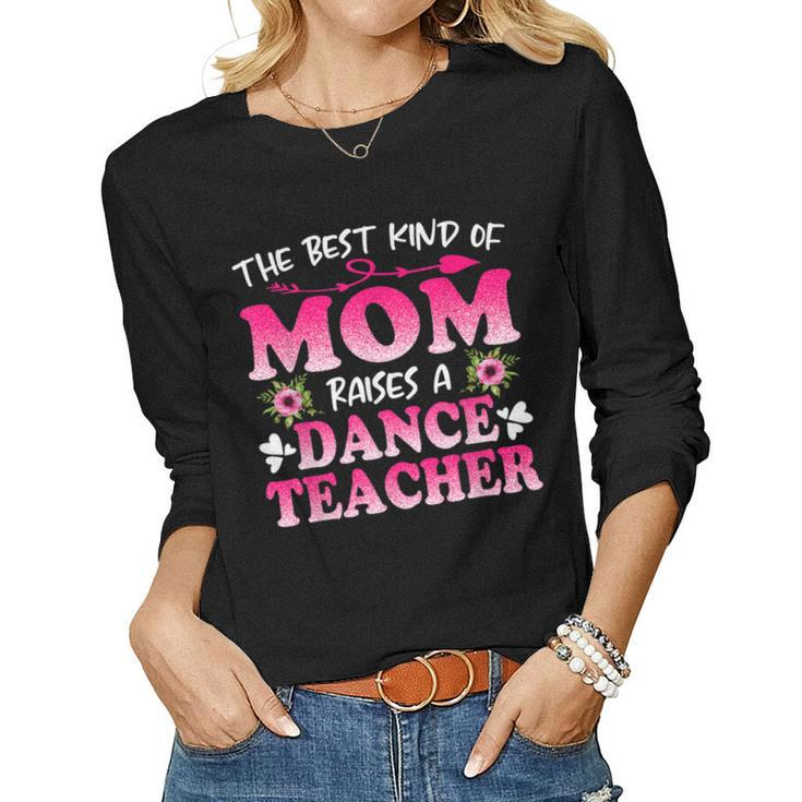 Best Kind Of Mom Raises A Dance Teacher Floral Women Long Sleeve T-shirt