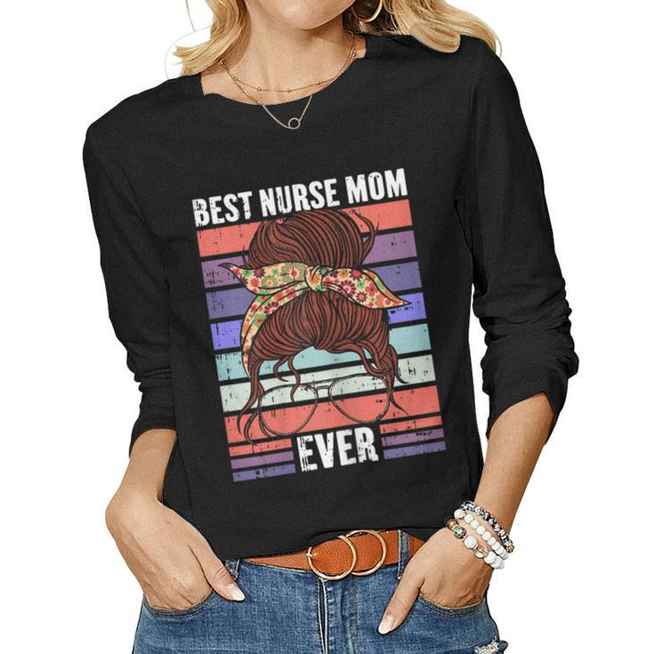 Womens Best Nurse Ever Retro Messy Bun Mom Momma Women Long Sleeve T-shirt
