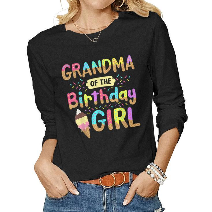Birthday Grandma Of The Bday Girls Ice Cream Party Family Women Long Sleeve T-shirt