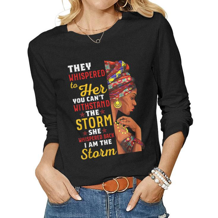 Black History Month African Woman Afro I Am The Storm Women  Women Graphic Long Sleeve T-shirt