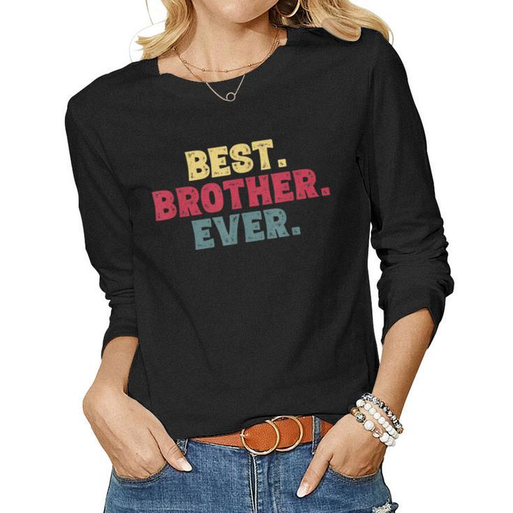 Brothers Birthday From Sister Best Brother Ever Women Long Sleeve T-shirt