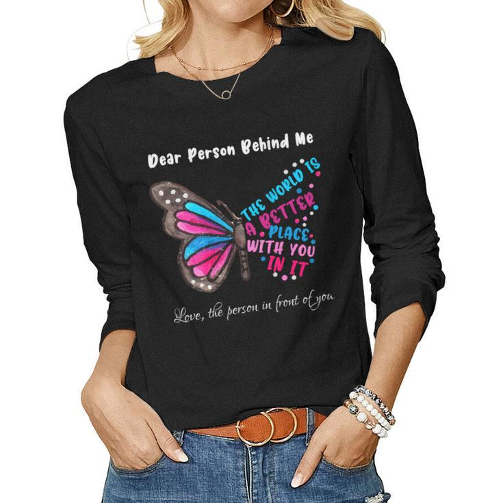 Butterfly Dear Person Behind Me The World Is A Better Place Women Long Sleeve T-shirt
