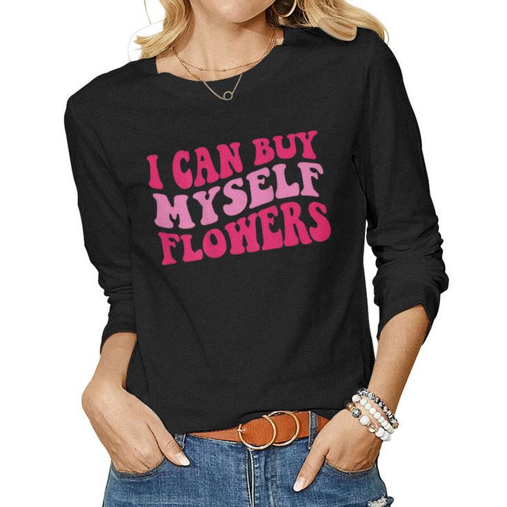 I Can Buy Myself Flowers Women Long Sleeve T-shirt