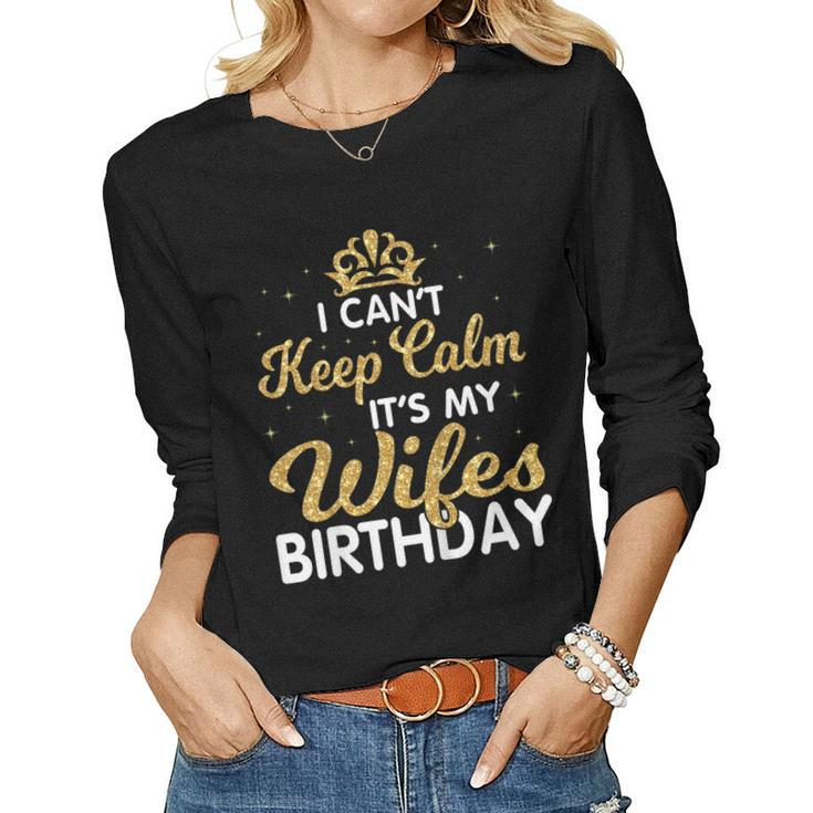I Cant Keep Calm Its My Wife Birthday Light Vintage Shirt Women Long Sleeve T-shirt