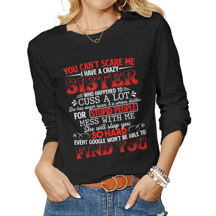 You Cant Scare Me I Have A Crazy Sister Family Women Long Sleeve T-shirt