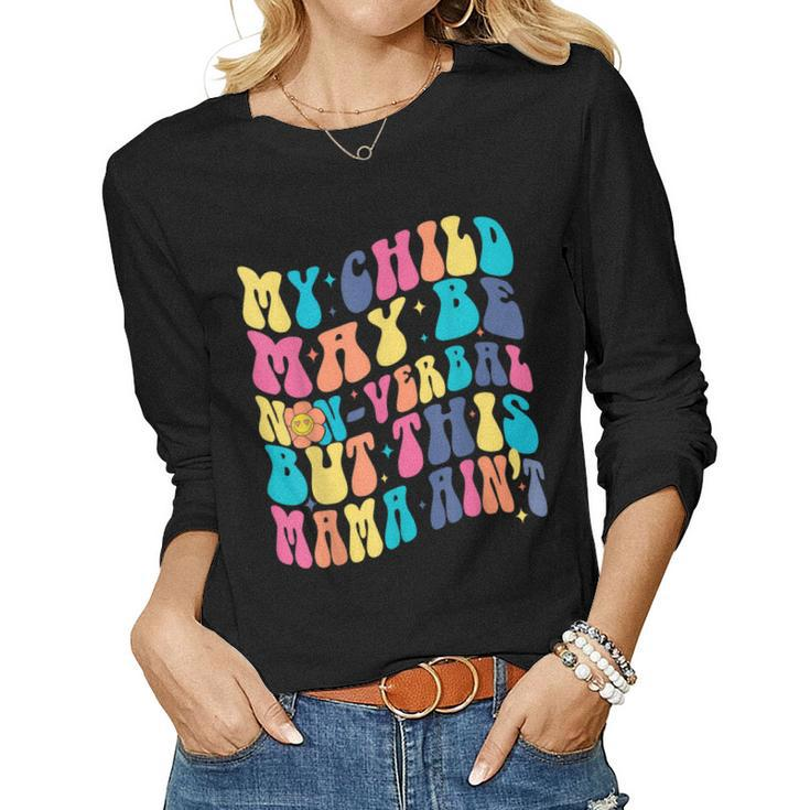 My Child May Be Nonverbal But His Mama Aint Autism Support Women Long Sleeve T-shirt