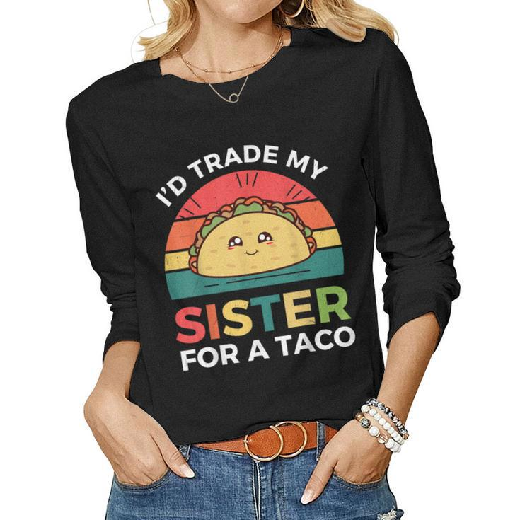 Cinco De Mayo Taco Id Trade My Sister For A Taco Women Long Sleeve T-shirt