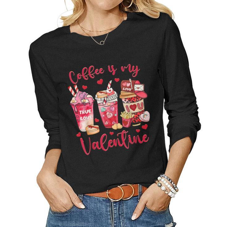 Coffee Is My Valentine Funny Valentines Day Coffee Lovers  Women Graphic Long Sleeve T-shirt
