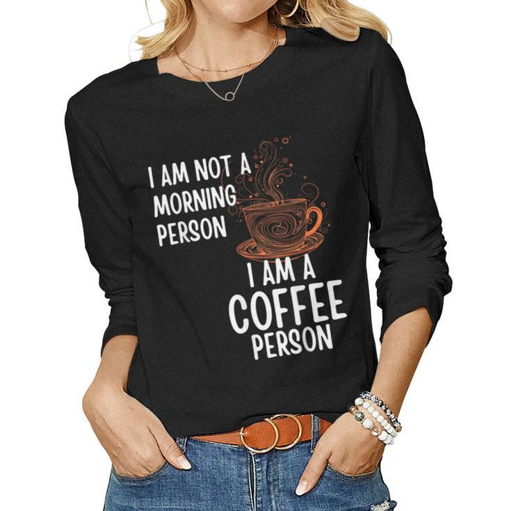 Coffee Person Not Morning Person Men And Women Women Long Sleeve T-shirt