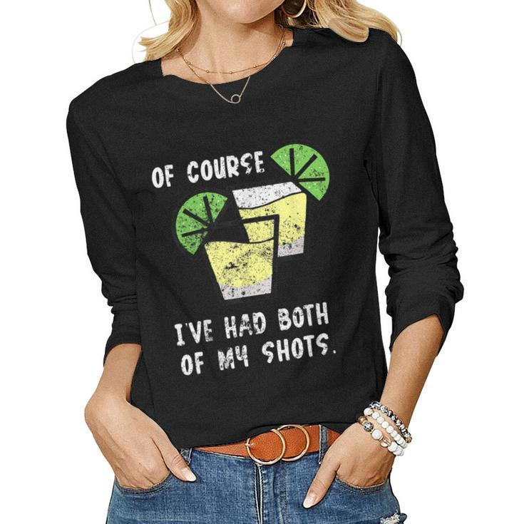 Of Course Ive Had Both My Shots Two Shots Tequila Women Long Sleeve T-shirt