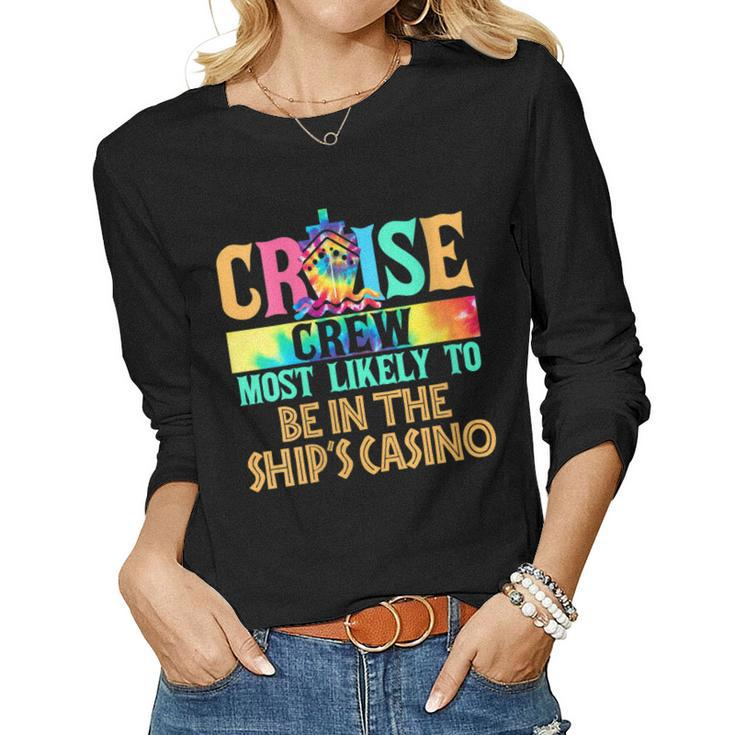 Womens Cruise Crew Most Likely To Be In The Ships Casino Cruiser Women Long Sleeve T-shirt