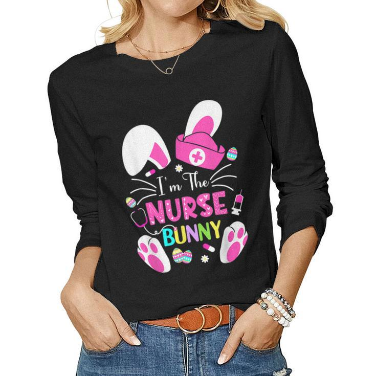 Cute Bunnies Easter Im The Nurse Nurse Life Rn Nursing  Women Graphic Long Sleeve T-shirt