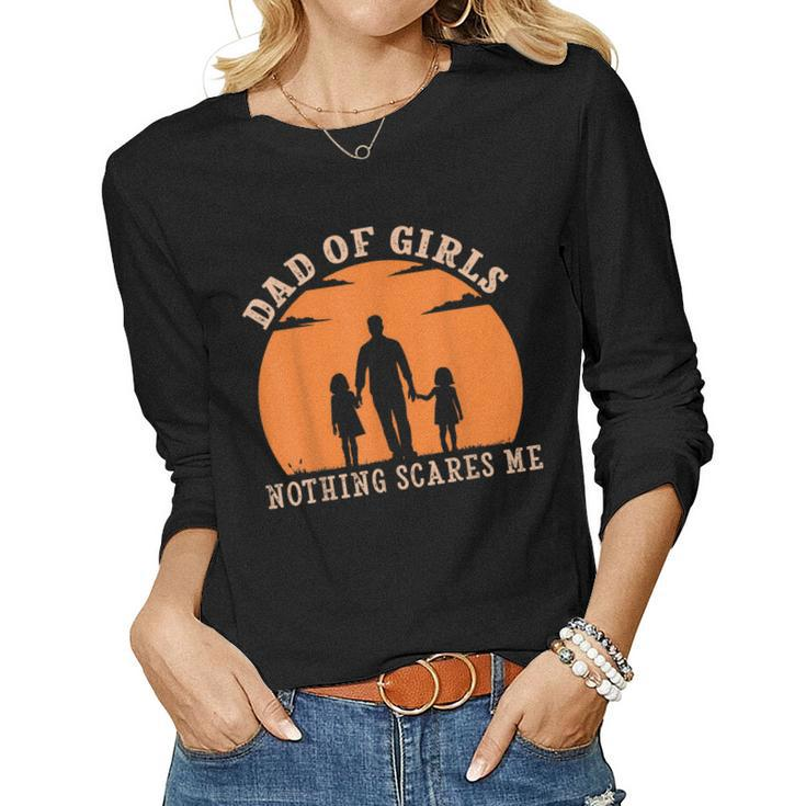 Dad Of Girls Nothing Scares Me I Have 2 Daughters Father Day Women Long Sleeve T-shirt