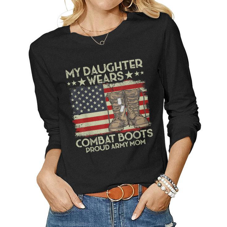My Daughter Wears Combat Boots Proud Veteran Army Mom Women Long Sleeve T-shirt