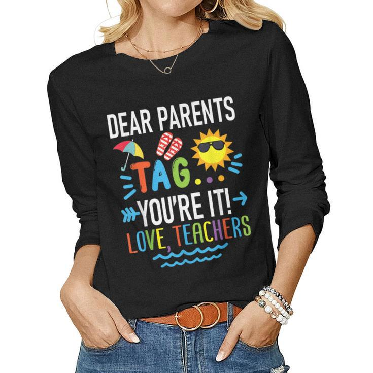 Dear Parents Tag Youre It Love Teachers Last Day Of School Women Long Sleeve T-shirt