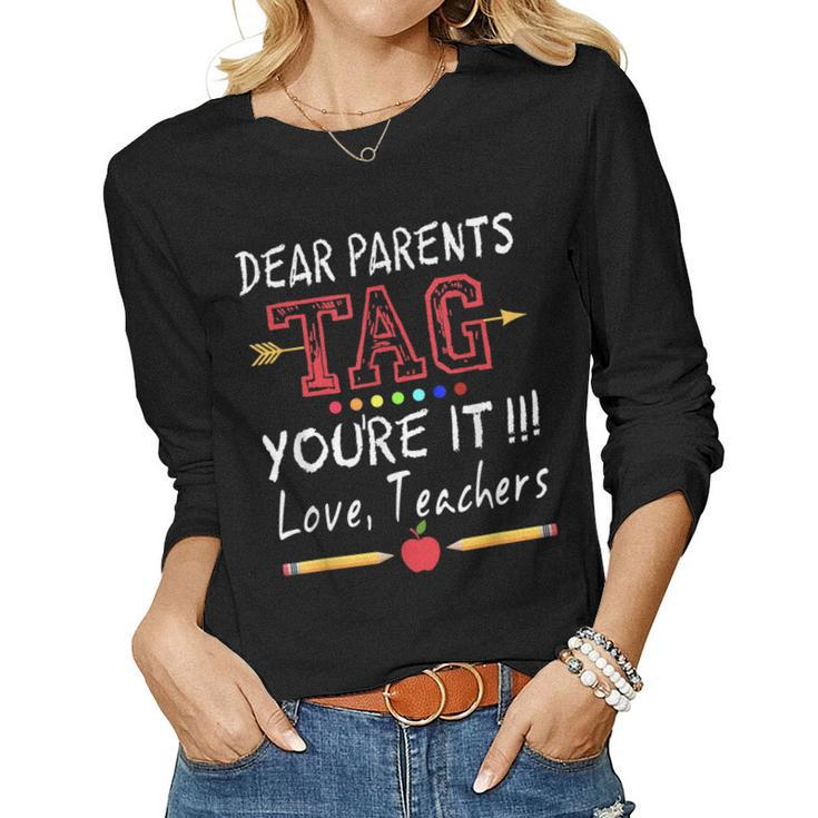 Dear Parents Tag Youre It Teacher Last Day Of School Shirt Women Long Sleeve T-shirt
