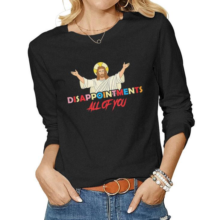 Disappointments All Of You Jesus Sarcastic Humor Saying  Women Graphic Long Sleeve T-shirt