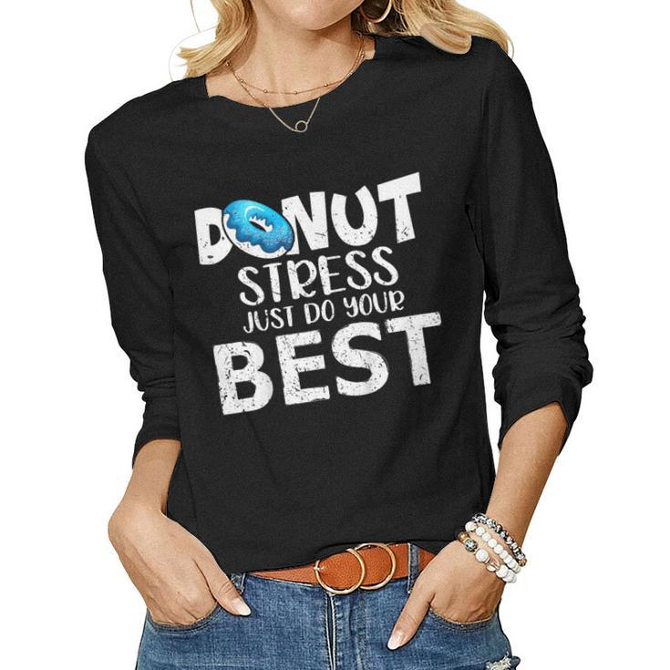 Donut Stress Just Do Your Best Test Day Teacher Women Long Sleeve T-shirt