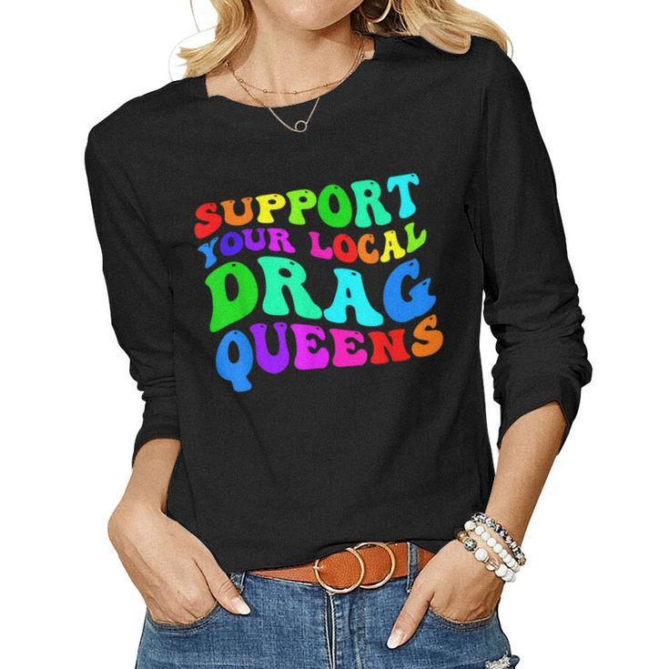 Drag Queen Support Your Local Drag Queens Rainbow Women Long Sleeve T-shirt