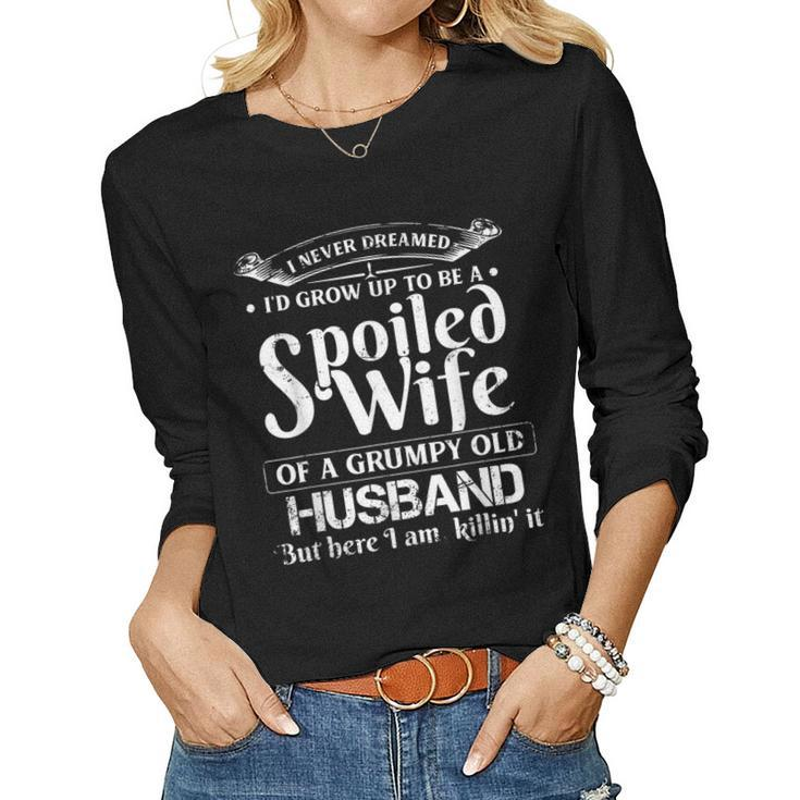 I Never Dreamed To Be A Spoiled Wife Of A Grumpy Old Husban Women Long Sleeve T-shirt