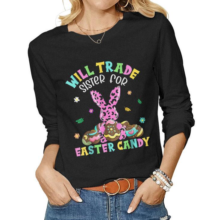 Easter Day Will Trade Sister For Easter Candy Bunny Eggs Women Long Sleeve T-shirt