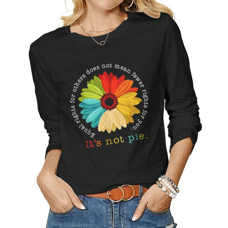 Equality - Equal Rights For Others Its Not Pie Daisy Flower Women Long Sleeve T-shirt