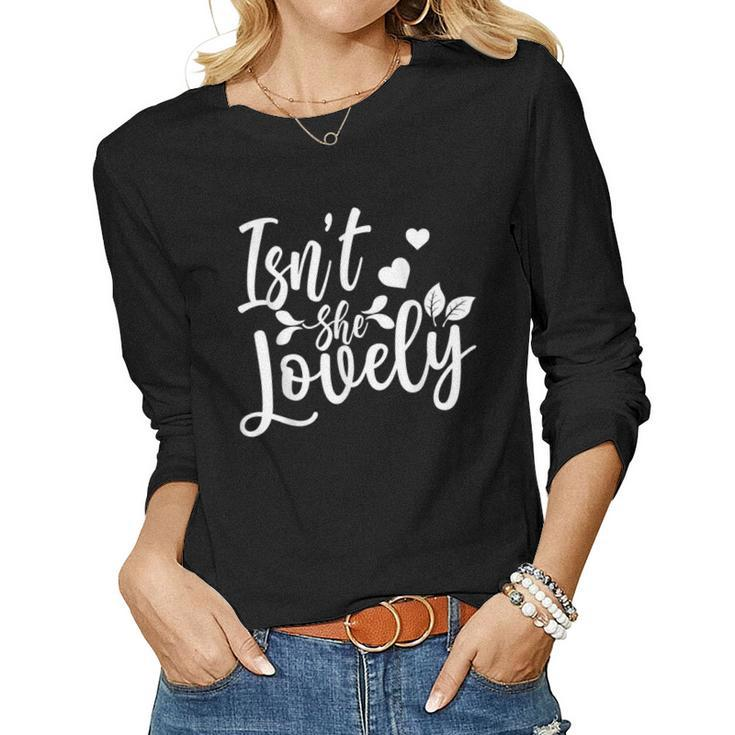 Family Mom Dad Daughter Son Saying - Isnt She Lovely  Women Graphic Long Sleeve T-shirt