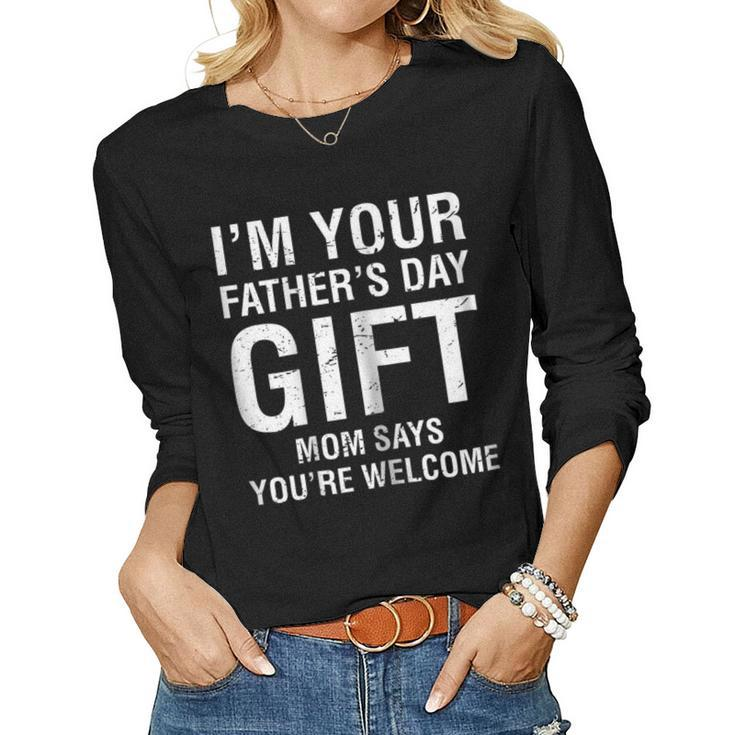 Im Your Fathers Day Mom Says Youre Welcome Tee Shirt Women Long Sleeve T-shirt