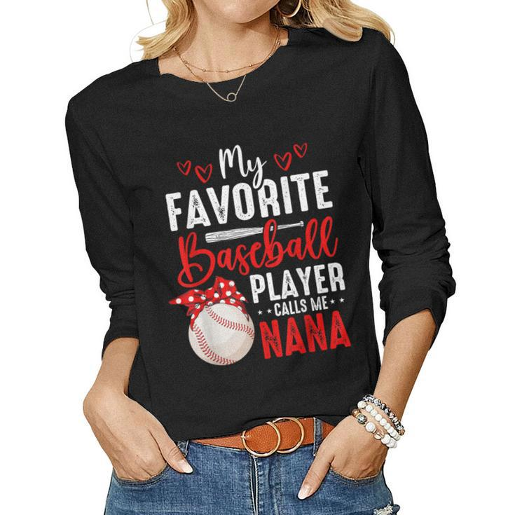 My Favorite Baseball Player Calls Me Nana Heart Baseball Women Long Sleeve T-shirt