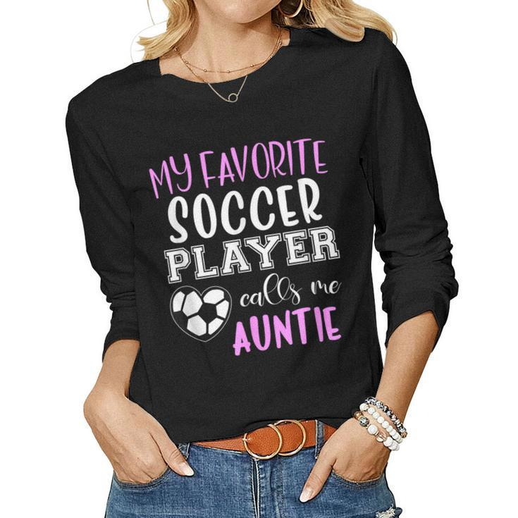My Favorite Soccer Player Call Me Auntie Women Long Sleeve T-shirt