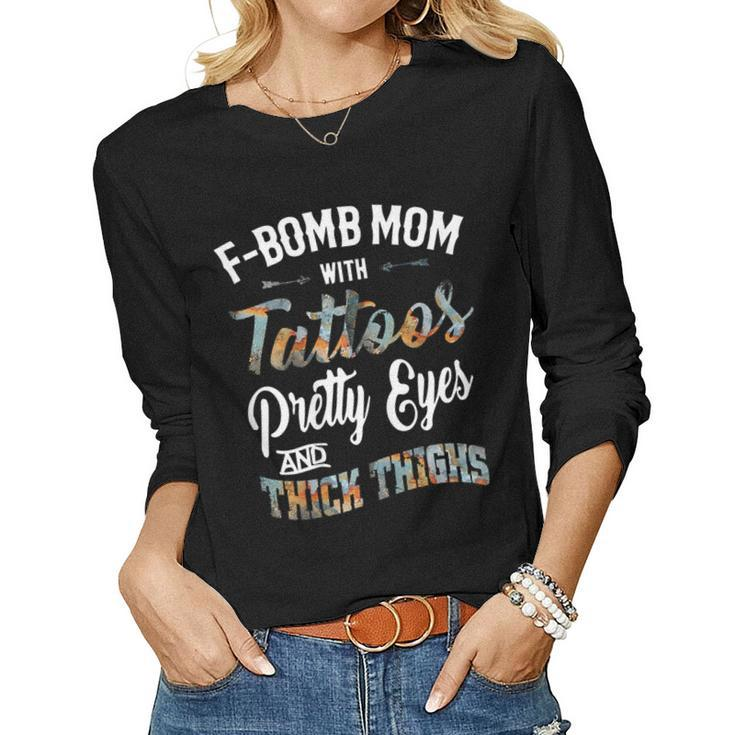 Fbomb Mom With Tattoos Pretty Eyes And Thick Thighs Women Long Sleeve T-shirt