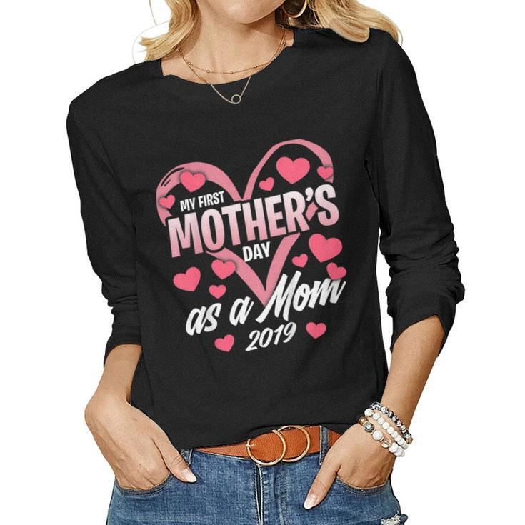 My First As A Mom 2019 Shirt For New Mommy Women Long Sleeve T-shirt