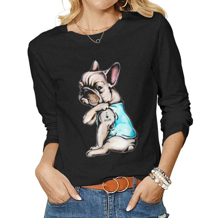 French Bulldog I Love Mom Tattoo Bulldog Mom Women Graphic Long Sleeve T-shirt