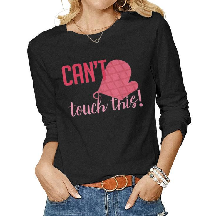 Funny Cant Touch This Gift For Mom Chef Cooking Women Graphic Long Sleeve T-shirt