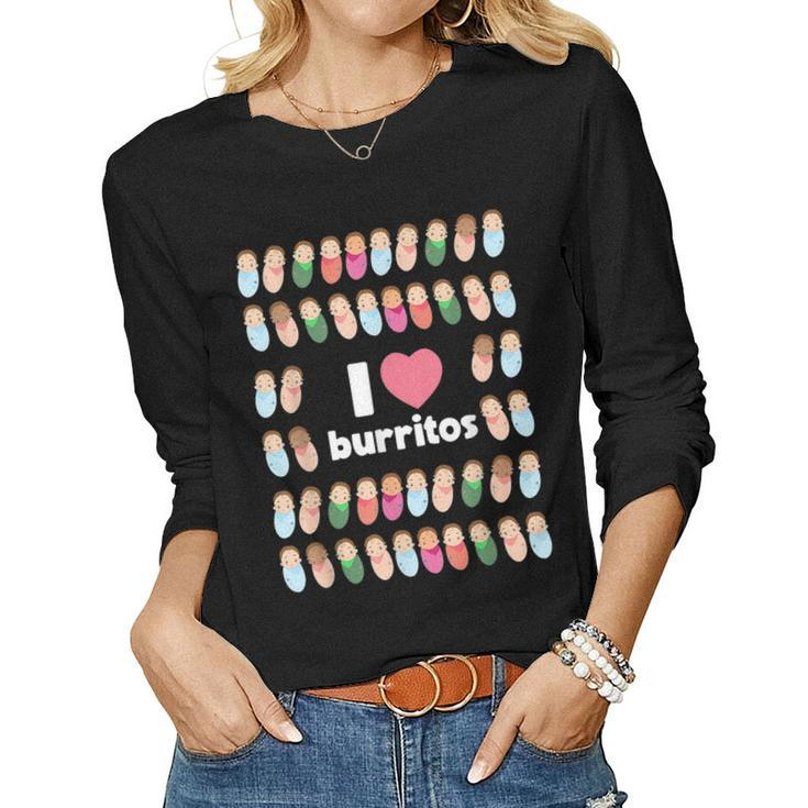 Funny I Love Burritos Labor Delivery Nurse Nicu Infant Care  Women Graphic Long Sleeve T-shirt