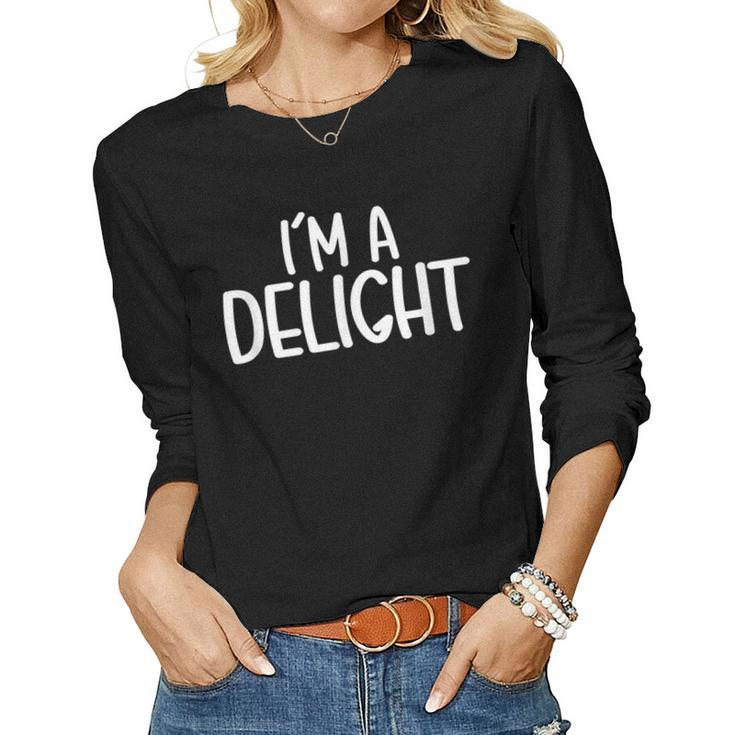 Funny Sarcastic Funny Friend Saying Joke Im A Delight  Women Graphic Long Sleeve T-shirt