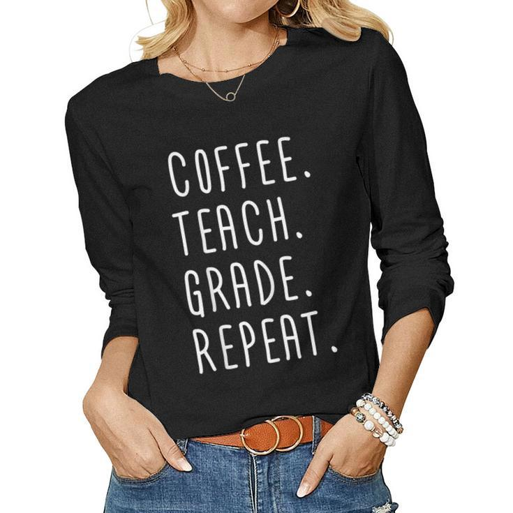 Funny Teacher  Gift Coffee Teach Grade Repeat  Women Graphic Long Sleeve T-shirt