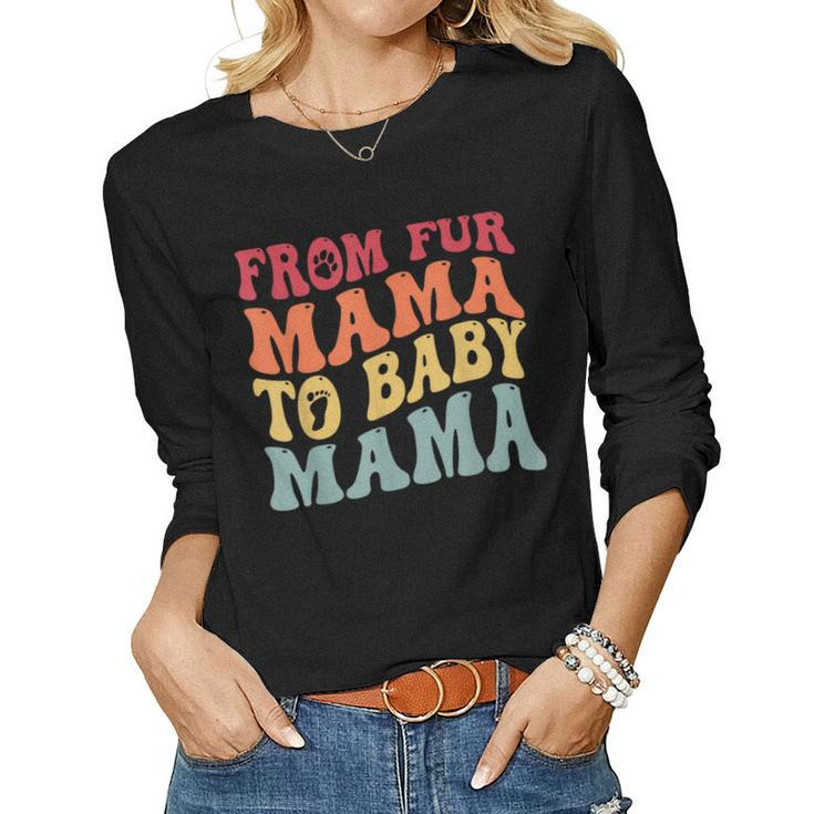 From Fur Mama To Baby Mama Dog Pregnancy Women Long Sleeve T-shirt