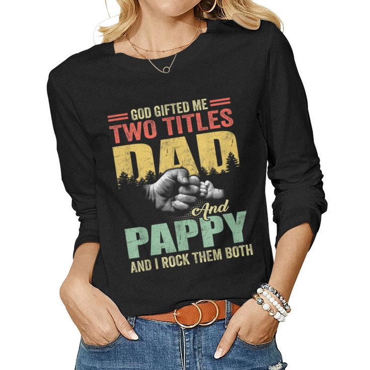 God ed Me Two Titles Dad And Pappy Fathers Day Women Long Sleeve T-shirt