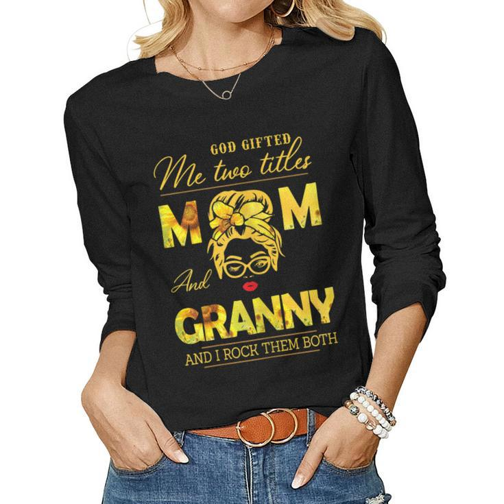 God ed Me Two Titles Mom And Granny Sunflower Gits Women Long Sleeve T-shirt