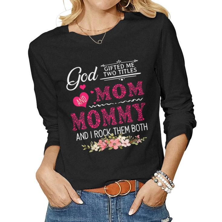 God ed Me Two Titles Mom And Mommy Flower Women Long Sleeve T-shirt