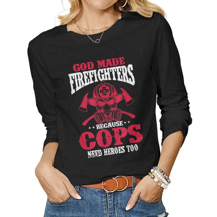 God Made Firefighter Because Cops Need Heroes Too  Women Graphic Long Sleeve T-shirt