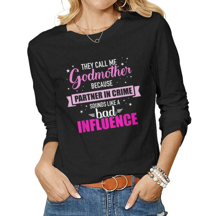 Godmother Because Partner In Crime Sounds Like Bad Influence  Women Graphic Long Sleeve T-shirt