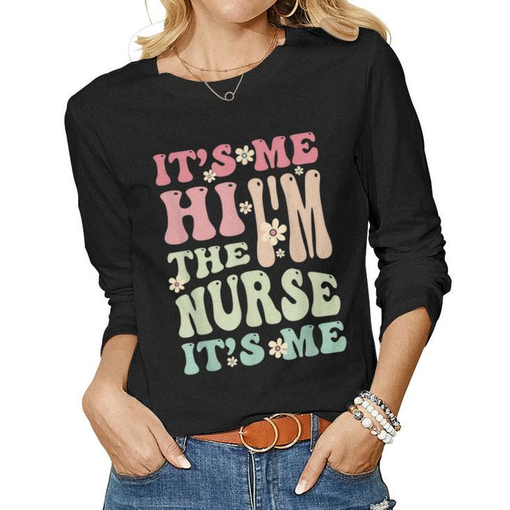 Groovy Its Me Hi Im The Nurse Its Me Nurses Women Long Sleeve T-shirt